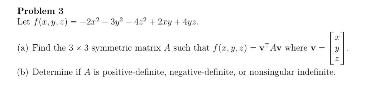 Problem 3 Let F X Y Z 2x2 3y2 4z2 2xy 4yz A Find The 3 3 Symmetric Matrix A Such That F X Y Z V Av Where V Xyz 1