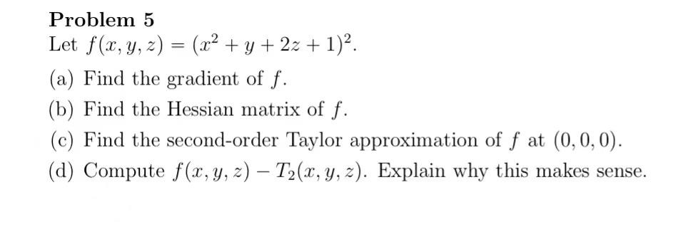 Problem 5 Let F X Y Z X2 Y 2z 1 2 A Find The Gradient Of F B Find The Hessian Matrix Of F C Find The Second O 1