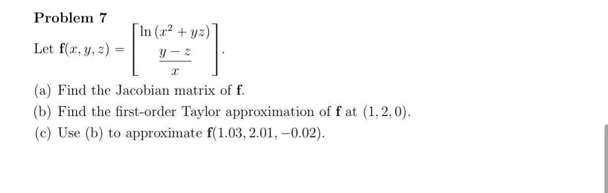 Problem 7 Let F X Y Z Ln X2 Yz Xy Z A Find The Jacobian Matrix Of F B Find The First Order Taylor Approximati 1