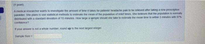 A Medical Fesearcher Wants To Investigale The Amount Of Liene If Takes For Patients Headache Pain To Bee Felieved After 1