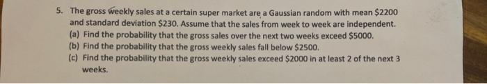 5 The Gross Weekly Sales At A Certain Super Market Are A Gaussian Random With Mean 2200 And Standard Deviation 230 A 1