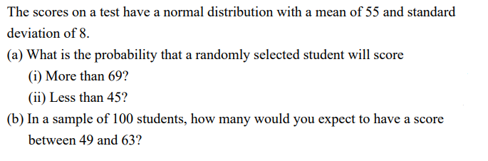 The Scores On A Test Have A Normal Distribution With A Mean Of 55 And Standard Deviation Of 8 A What Is The Probabil 1