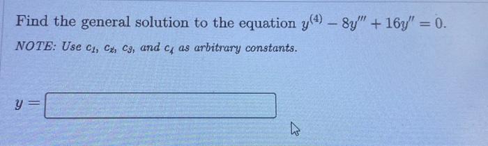 Find The General Solution To The Equation Y 4 8y 16y 0 Note Use C1 Ck Cs And C1 As Arbitrary Constants 1