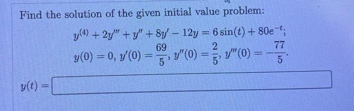 Find The Solution Of The Given Initial Value Problem Y 4 2y Y 8y 12y 6sin T 80e Ty 0 0 Y 0 569 Y 0 52 Y 1