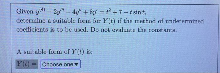 Given Y 4 2y 4y 8y T2 7 Tsint Determine A Suitable Form For Y T If The Method Of Undetermined Coefficients Is To 1