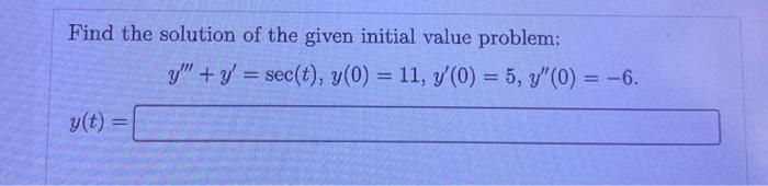 Find The Solution Of The Given Initial Value Problem Y Y Sec T Y 0 11 Y 0 5 Y 0 6 1