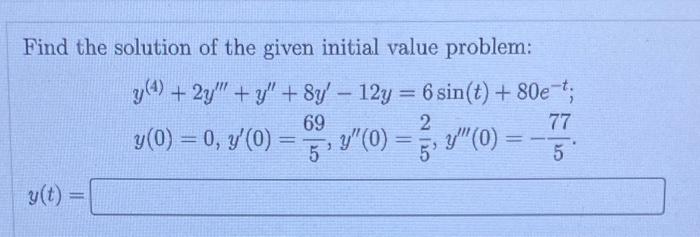 Find The Solution Of The Given Initial Value Problem Y 4 2y Y 8y 12y 6sin T 80e Ty 0 0 Y 0 569 Y 0 52 Y 1