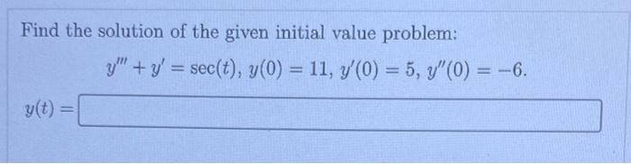 Find The Solution Of The Given Initial Value Problem Y Y Sec T Y 0 11 Y 0 5 Y 0 6 1