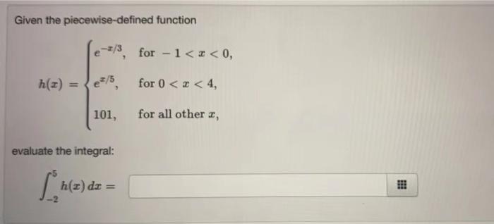 Given The Piecewise Defined Function H X E X 3 Ex 5 101 For 1 X 0 For 0 X 4 For All Other X Evaluate The Integr 1