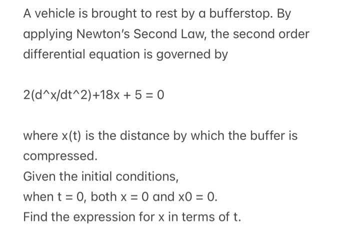 A Vehicle Is Brought To Rest By A Bufferstop By Applying Newton S Second Law The Second Order Differential Equation Is 1