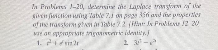 In Problems 1 20 Determine The Laplace Transform Of The Given Function Using Table 7 1 On Page 356 And The Properties O 1