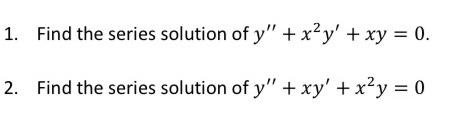 1 Find The Series Solution Of Y X2y Xy 0 2 Find The Series Solution Of Y Xy X2y 0 1