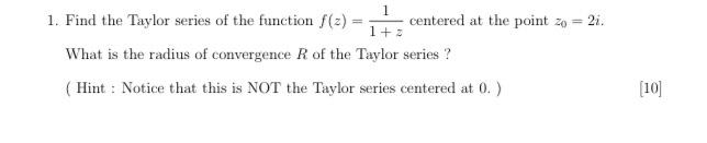 1 Find The Taylor Series Of The Function F Z 1 Z1 Centered At The Point Z0 2i What Is The Radius Of Convergence R O 1