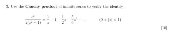 3 Use The Cauchy Product Of Infinite Series To Verify The Identity Z Z2 1 Ez Z1 1 21 Z 65 Z2 0 Z 1 1