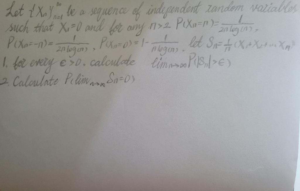 Let Xn Yn 1 Te A Sequence Of Independent Zandom Vatiables Such That X1 0 And For Any N 2p Xn N 2nlog N 1 P Xn 1