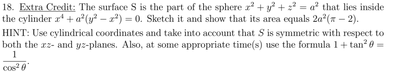 18 Extra Credit The Surface S Is The Part Of The Sphere X2 Y2 Z2 A2 That Lies Inside The Cylinder X4 A2 Y2 X2 0 Sket 1