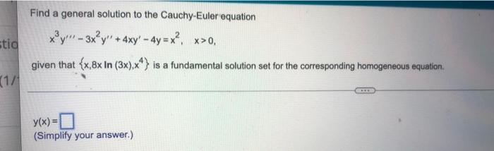 Find A General Solution To The Cauchy Euler Equation X3y 3x2y 4xy 4y X2 X 0 Given That X 8xln 3x X4 Is A Fundam 1