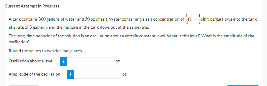 A Tank Contains 300 Gallons Of Water And 30 Oz Of Salt Water Containing A Salt Concentration Of 21 1 71 Sint Oz Gal F 1