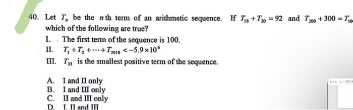 40 Let Tn Be The Nth Term Of An Arithmetic Sequence If T18 T20 92 And T200 300 T10 Which Of The Following Are Tru 1