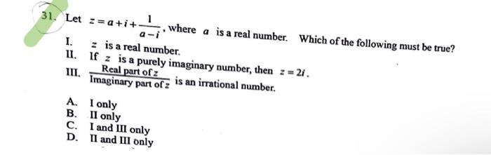 31 Let Z A I A I1 Where A Is A Real Number Which Of The Following Must Be True I Z Is A Real Number Ii If Z Is A 1