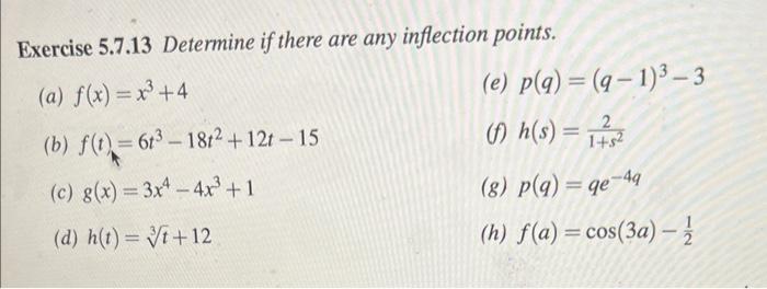 Exercise 5 7 13 Determine If There Are Any Inflection Points A F X X3 4 E P Q Q 1 3 3 B F T 6t3 18t2 12t 15 1