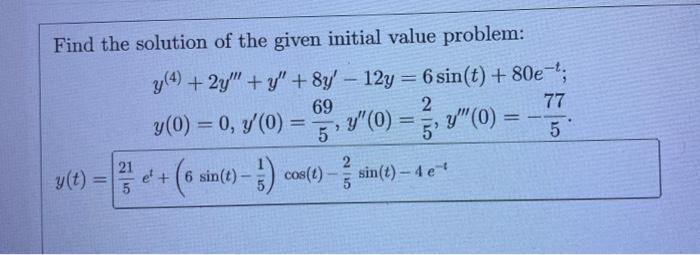 Find The Solution Of The Given Initial Value Problem Y 4 2y Y 8y 12y 6sin T 80e Ty 0 0 Y 0 569 Y 0 52 Y 1