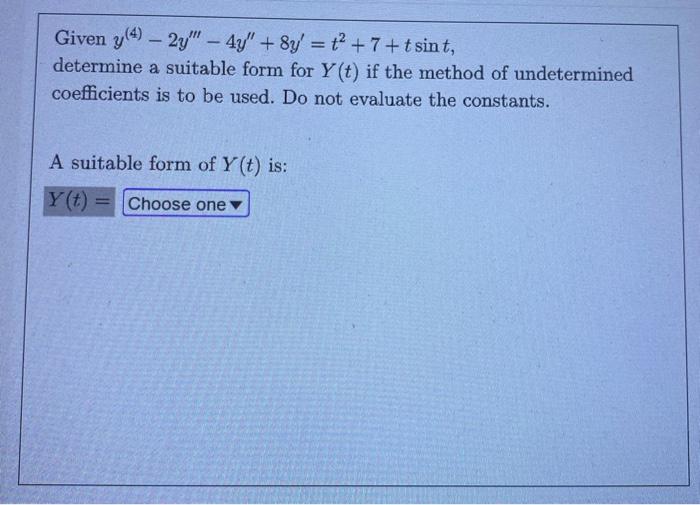 Given Y 4 2y 4y 8y T2 7 Tsint Determine A Suitable Form For Y T If The Method Of Undetermined Coefficients Is To 1