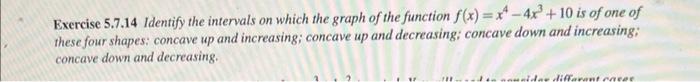 Exercise 5 7 14 Identify The Intervals On Which The Graph Of The Function F X X4 4x3 10 Is Of One Of These Four Shapes 1