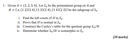 Given A 1 2 3 4 Let S4 Be The Permutation Group On A And H E 12 34 13 24 14 23 Be The Subgroup Of S4 I 1