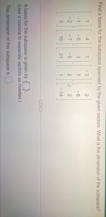 Find A Basis For The Subspace Spanned By The Given Vectors What Is The Dimension Of The Subspace 4 1 3 2 1 5 3 7 1