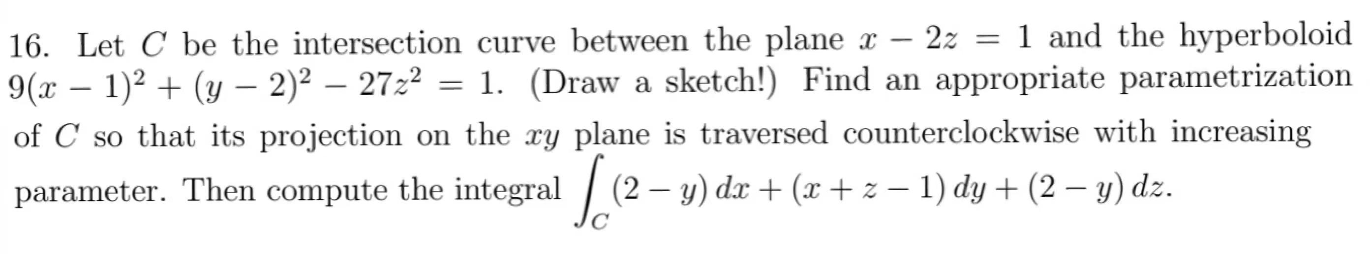 16 Let C Be The Intersection Curve Between The Plane X 2z 1 And The Hyperboloid 9 X 1 2 Y 2 2 27z2 1 Draw A Sketch 1