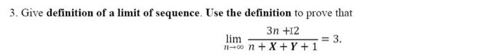 3 Give Definition Of A Limit Of Sequence Use The Definition To Prove That N Lim N X Y 13n 12 3 1