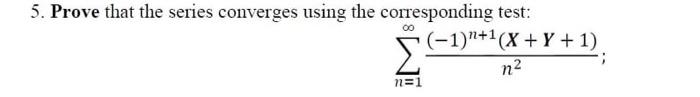5 Prove That The Series Converges Using The Corresponding Test N 1 N2 1 N 1 X Y 1 2