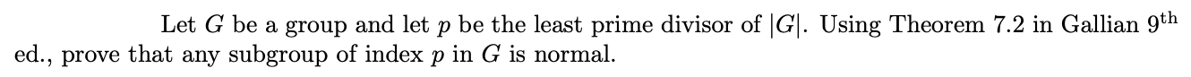 Let G Be A Group And Let P Be The Least Prime Divisor Of G Using Theorem 7 2 In Gallian 9th Ed Prove That Any Subg 1