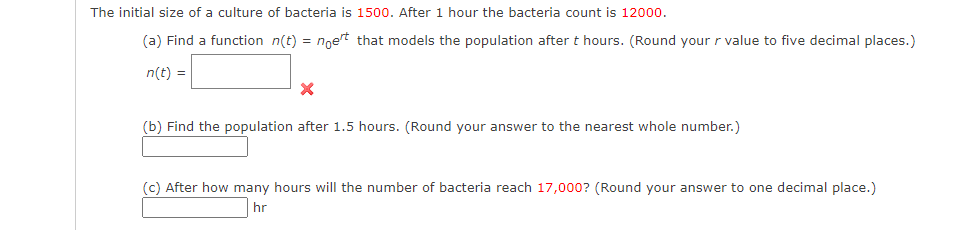 He Initial Size Of A Culture Of Bacteria Is 1500 After 1 Hour The Bacteria Count Is 12000 A Find A Function N T N 1