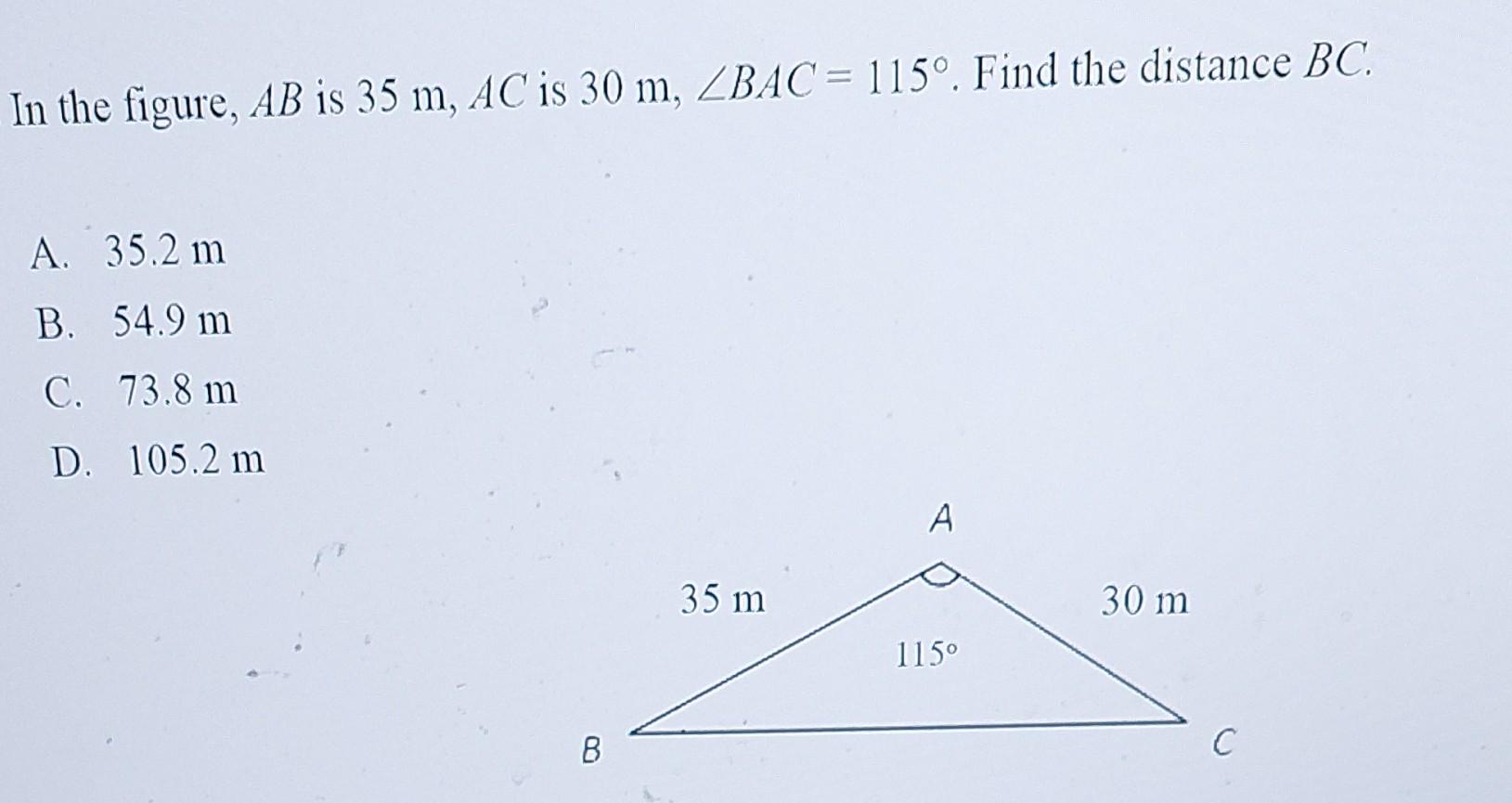 In The Figure Ab Is 35 M Ac Is 30 M Bac 115 Find The Distance Bc A 35 2 M B 54 9 M C 73 8 M D 105 2 M 1
