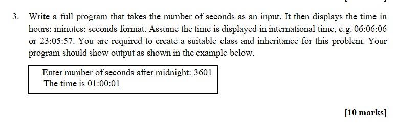 Write A Full Program That Takes The Number Of Seconds As An Input It Then Displays The Time In Hours Minutes Seconds 1