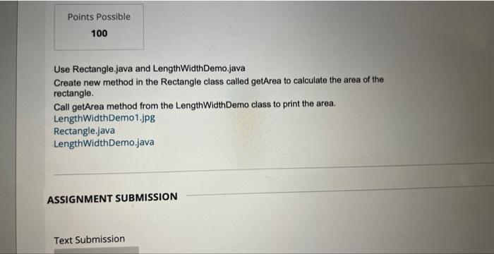 Points Possible 100 Use Rectangle Java And Lengthwidthdemo Java Create New Method In The Rectangle Class Called Getarea 1
