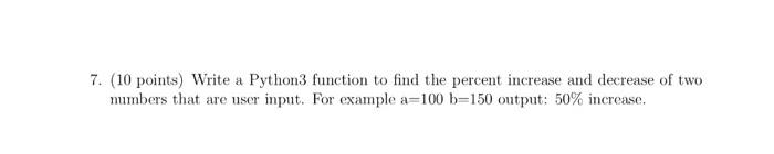 7 10 Points Write A Python3 Function To Find The Percent Increase And Decrease Of Two Numbers That Are User Input Fo 1