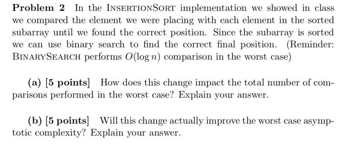 Problem 2 In The Insertionsort Implementation We Showed In Class We Compared The Element We Were Placing With Each Eleme 1