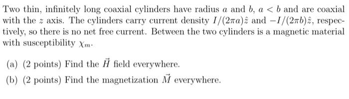 Two Thin Infinitely Long Coaxial Cylinders Have Radius A And B A B And Are Coaxial With The Z Axis The Cylinders Ca 1