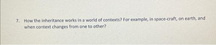 7 How The Inheritance Works In A World Of Contexts For Example In Space Craft On Earth And When Context Changes Fro 1