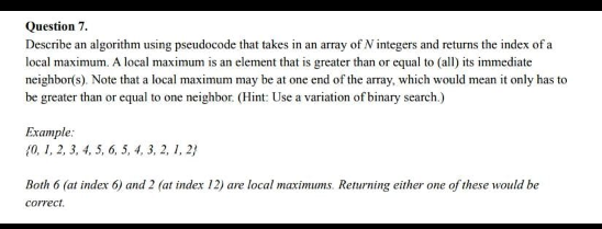 Question 7 Describe An Algorithm Using Pseudocode That Takes In An Array Of N Integers And Returns The Index Of A Local 1