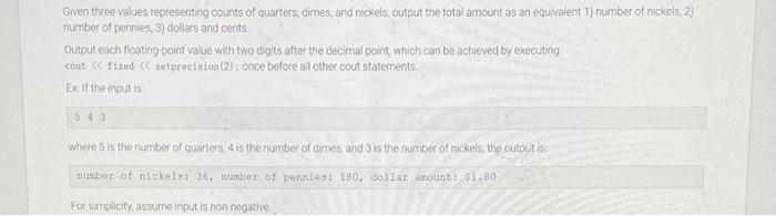 Given Three Values Representing Counts Of Quarters Dimes And Nickels Output The Total Amount As An Equivalent 1 Numb 1