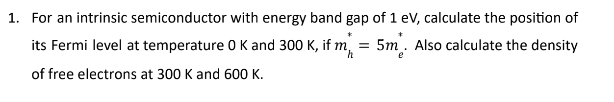 1 For An Intrinsic Semiconductor With Energy Band Gap Of 1 Ev Calculate The Position Of Its Fermi Level At Tempera 1