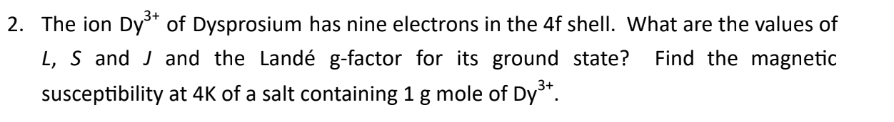 2 The Ion Dy3 Of Dysprosium Has Nine Electrons In The 4f Shell What Are The Values Of L S And I And The Lande G Fact 1