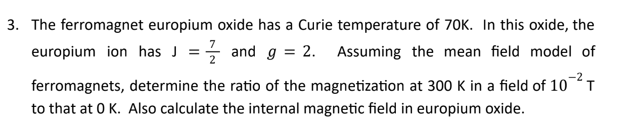 3 The Ferromagnet Europium Oxide Has A Curie Temperature Of 70k In This Oxide The Europium Ion Has J 2 Assuming Th 1