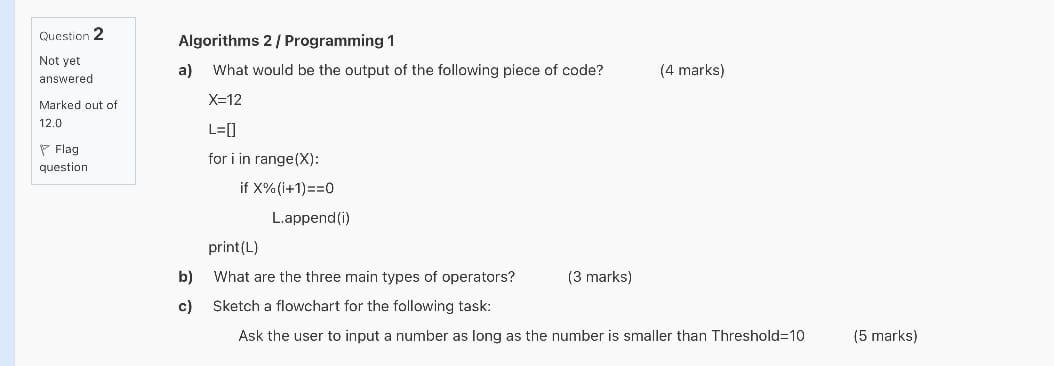 Algorithms 2 Programming 1 A What Would Be The Output Of The Following Piece Of Code 4 Marks X 12 L For I In Ra 1