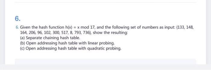 6 Given The Hash Function H X X Mod 17 And The Following Set Of Numbers As Input 133 148 164 206 96 102 300 517 8 1