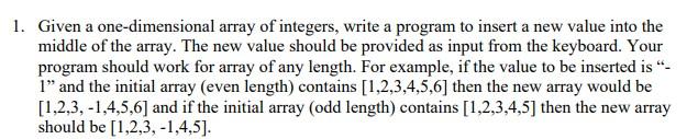 1 Given A One Dimensional Array Of Integers Write A Program To Insert A New Value Into The Middle Of The Array The Ne 1